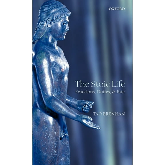 The Stoic Life: Emotions, Duties, and Fate, (Hardcover)