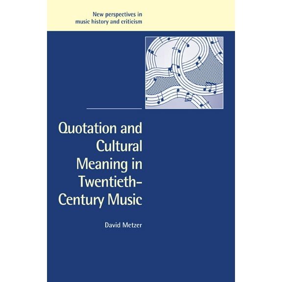 New Perspectives in Music History and Cr Quotation and Cultural Meaning in Twentieth-Century Music, Book 12, (Paperback)