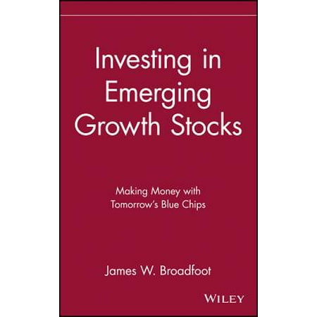 Investing in Emerging Growth Stocks : Making Money with Tomorrow's Blue (The Best Blue Chip Stocks)