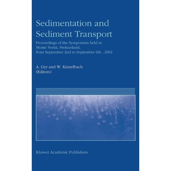 Sedimentation and Sediment Transport: Proceedings of the Symposium Held in Monte VeritÃ , Switzerland, from September 2nd, (Hardcover)