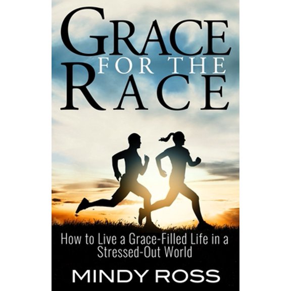 Pre-Owned Grace for the Race: How to live a grace-filled life in a stressed-out world, 9781798561744, 1798561743, Paperback,