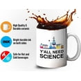 thumbnail image 4 of Funny Jokes Coffee Mug 11 Oz White - Y'all Need Science - Witty Sarcastic Joke Comedy Sarcastic Humor Inappropriate Pun Laugh for Men Women Friend, 4 of 7