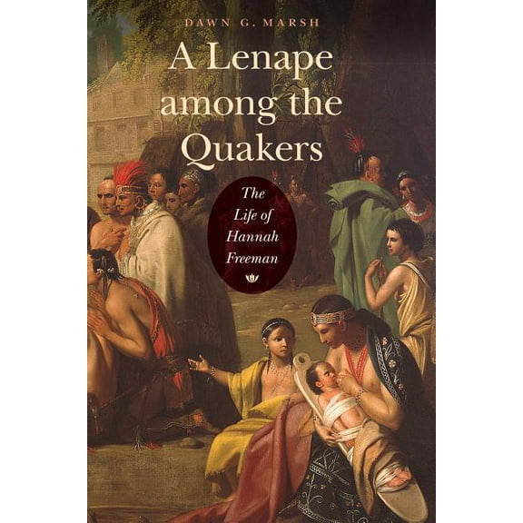A Lenape Among the Quakers: The Life of Hannah Freeman, (Paperback)