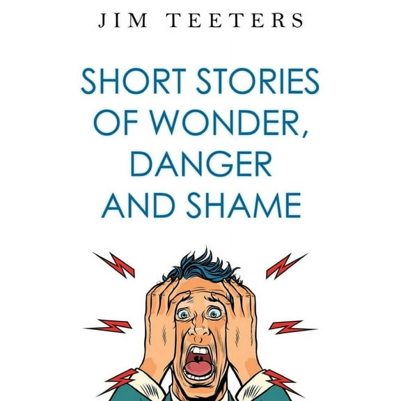 Short Stories of Wonder, Danger and Shame, (Paperback)