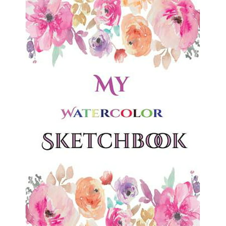 My Watercolor (Watercolour) Sketchbook : This Watercolor (Watercolour) Sketchbook Has 50 Large Blank Pages (8.5 by 11) (Black Ink Backed to Stop Bleed Through Paper) for Drawing, Sketching, Doodling, and Developing Drawing Skills. This Book Is Suitable for Pencils, Pens, and Acrylic