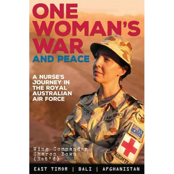 One Woman's War and Peace : A Nurse's Journey in the Royal Australian Air Force