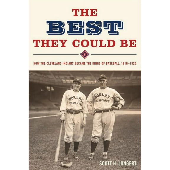 The Best They Could Be: How the Cleveland Indians Became the Kings of Baseball, 1916-1920, (Hardcover)
