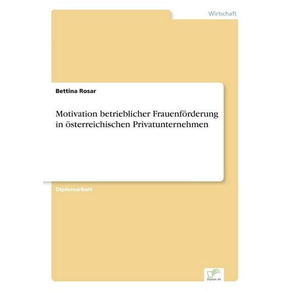Motivation betrieblicher Frauenförderung in österreichischen Privatunternehmen, (Paperback)