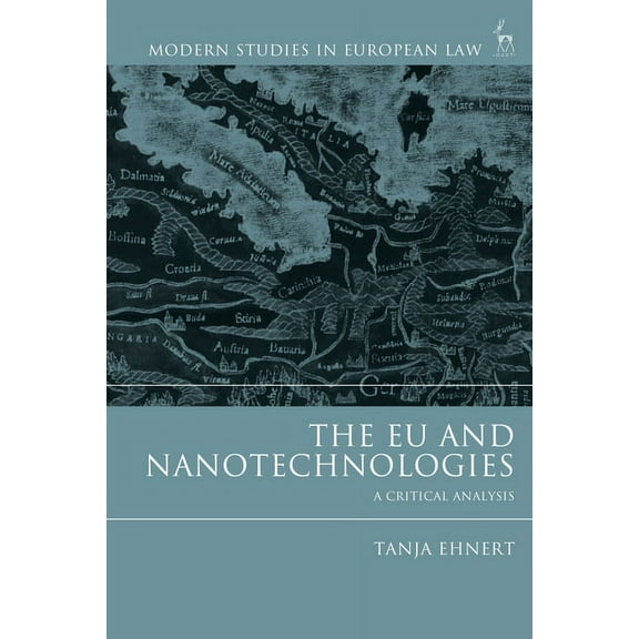 Modern Studies in European Law The EU and Nanotechnologies: A Critical Analysis, (Paperback)