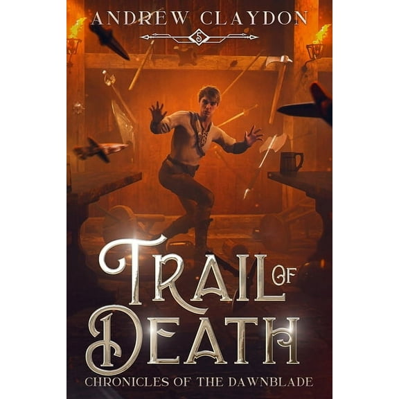 Chronicles of the Dawnblade Trail of Death: Epic Fantasy Adventure, Book 5, (Paperback)