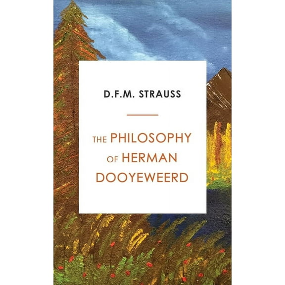 The Philosophy of Herman Dooyeweerd, (Paperback)