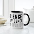 thumbnail image 6 of CafePress - Science Is Evidence Not Opinion - 11 oz Ceramic Mug - Novelty Coffee Tea Cup, 6 of 6