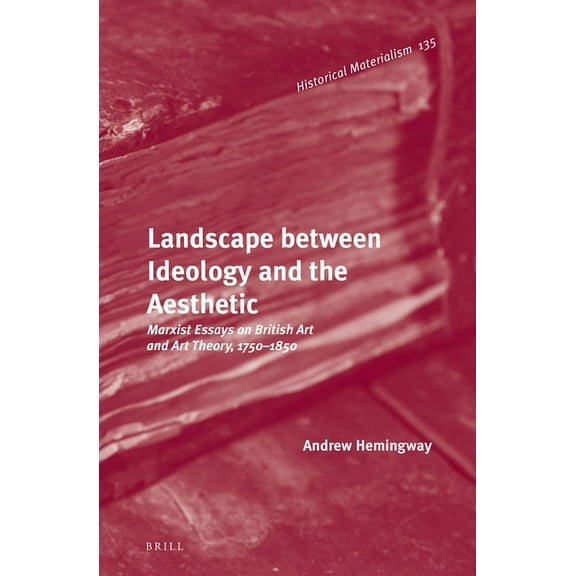 Historical Materialism Book Landscape Between Ideology and the Aesthetic: Marxist Essays on British Art and Art Theory, 1750-1850, Book 135, (Hardcover)