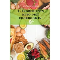 5 - Ingredients Keto Diet CookBook in 30 minutes