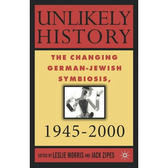 Unlikely History: The Changing German-Jewish Symbiosis, 1945-2000, (Paperback)