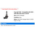 thumbnail image 2 of Fog Light Bulb - Compatible with 2003 - 2005 Mercedes-Benz CLK320 2004, 2 of 2