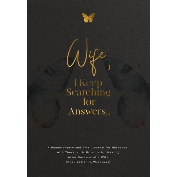 Wife, I Keep Searching for Answers...: A Remembrance and Grief Journal for Husbands, with Therapeutic Prompts for Healin, (Paperback)
