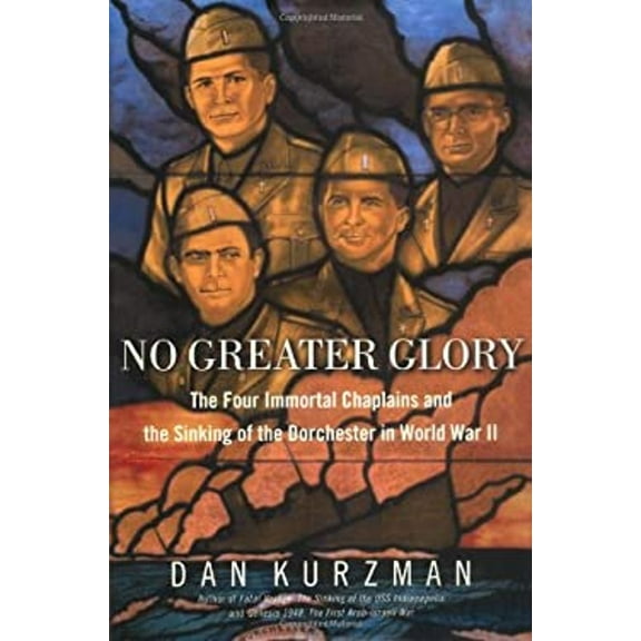 Pre-Owned No Greater Glory: The Four Immortal Chaplains and the Sinking of the Dorchester in World War II (Hardcover) 0375508775 9780375508776