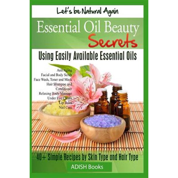 Pre-Owned Essential Oil Beauty Secrets: Make Beauty Products at Home for Skin Care, Hair Care, Lip Care, Nail (Paperback) by Pamesh Y