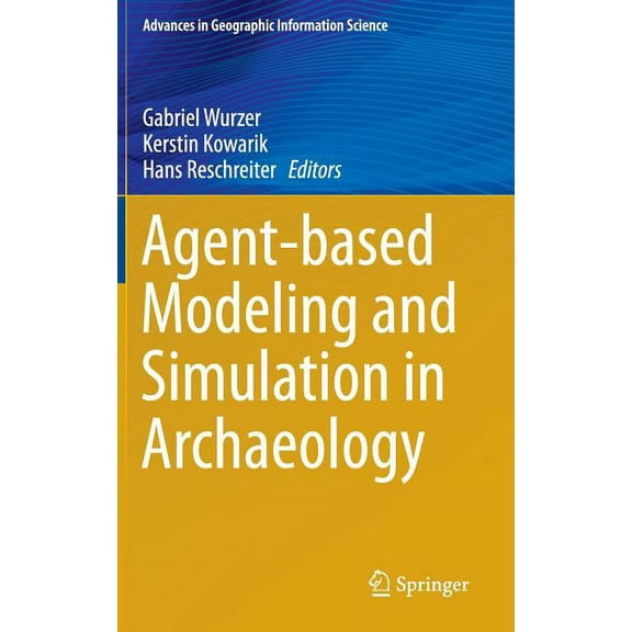 Advances in Geographic Information Scien Agent-Based Modeling and Simulation in Archaeology, (Hardcover)