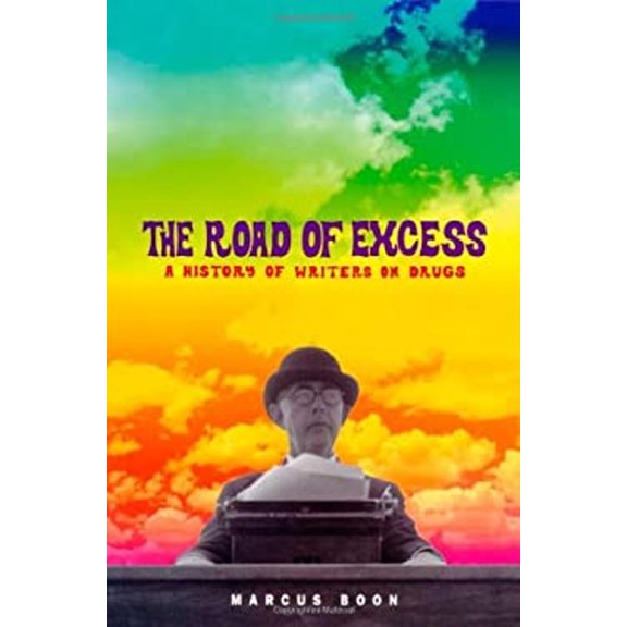 Pre-Owned The Road of Excess: A History of Writers on Drugs (Hardcover) 0674009142 9780674009141