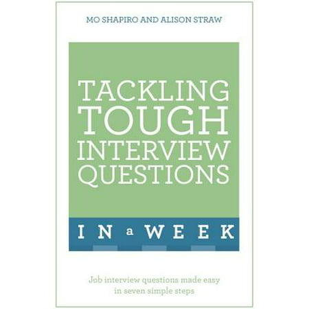 Tackling Tough Interview Questions in a  Week : Job Interview Questions Made Easy in Seven Simple