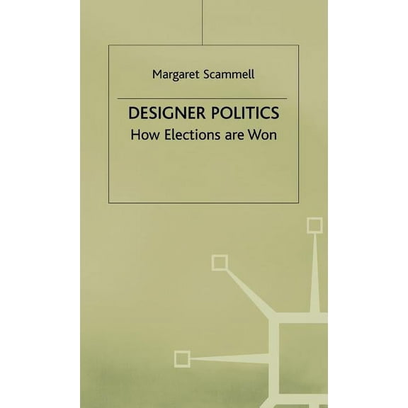 Designer Politics: How Elections Are Won, (Hardcover)
