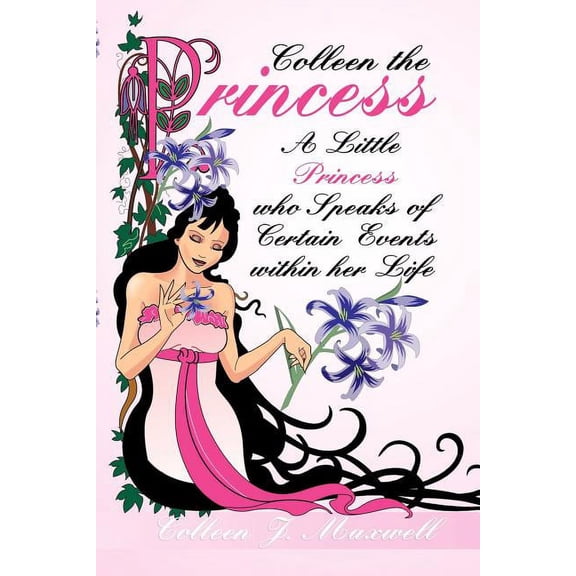 Colleen the Princess : A Little Princess who Speaks of Certain Events within her Life (Paperback)