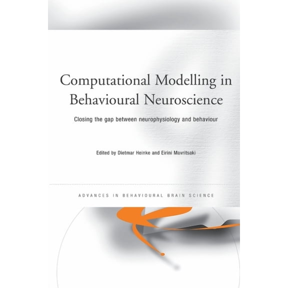 Advances in Behavioural Brain Science Computational Modelling in Behavioural Neuroscience: Closing the Gap Between Neurophysiology and Behaviour, (Paperback)