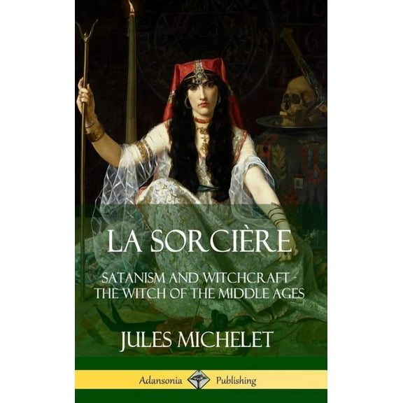 La SorciÃ¨re: Satanism and Witchcraft - The Witch of the Middle Ages (Hardcover), (Hardcover)