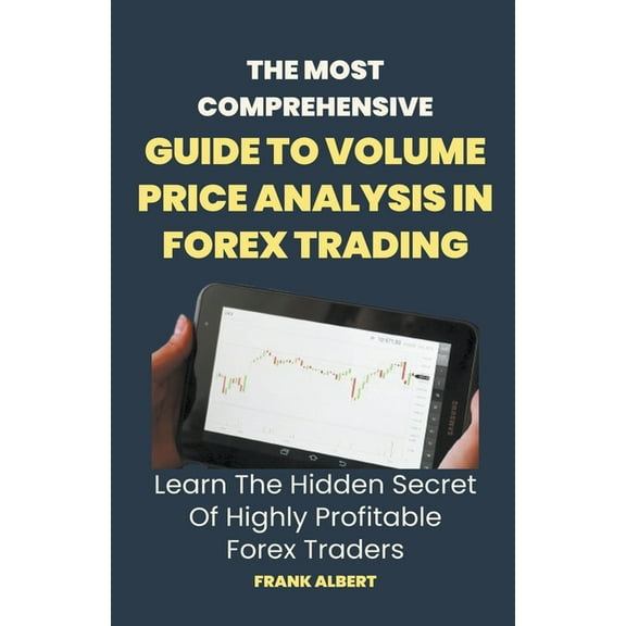 The Most Comprehensive Guide To Volume Price Analysis In Forex Trading: Learn The Hidden Secret Of Highly Profitable For, (Paperback)