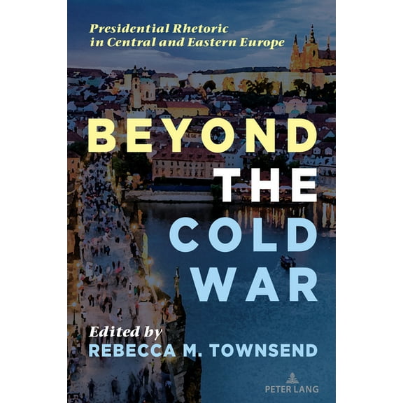 Frontiers in Political Communication Beyond the Cold War: Presidential Rhetoric in Central and Eastern Europe, Book 50, (Paperback)