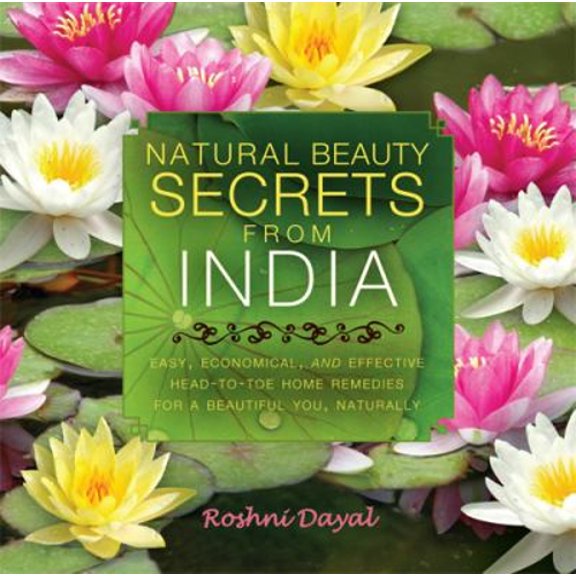 Pre-Owned Natural Beauty Secrets from India: Easy, Economical, and Effective Head-to-Toe Home Remedies for a Beautiful You, Naturally (Paperback) 1606049186 9781606049181