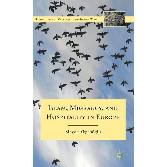 Literatures and Cultures of the Islamic  Islam, Migrancy, and Hospitality in Europe, (Hardcover)