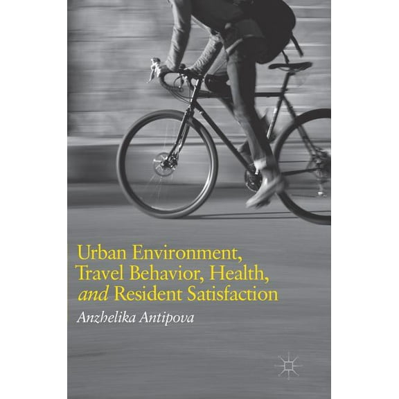 Urban Environment, Travel Behavior, Health, and Resident Satisfaction, (Hardcover)