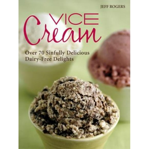 Vice Cream : Over 70 Sinfully Delicious Dairy-Free Delights 9781587611995 Used / Pre-owned