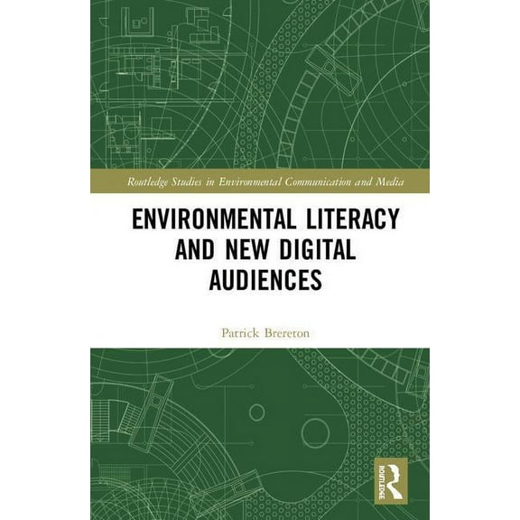 Routledge Studies in Environmental Commu Environmental Literacy and New Digital Audiences, (Hardcover)