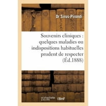 Sciences: Souvenirs Cliniques Concernant Quelques Maladies Ou Indispositions Habituelles, Prudent de Respecter (Paperback)