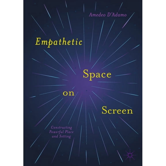 Empathetic Space on Screen: Constructing Powerful Place and Setting (Paperback)