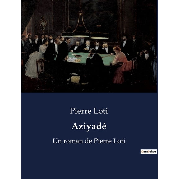 Aziyadé: Un roman de Pierre Loti, (Paperback)
