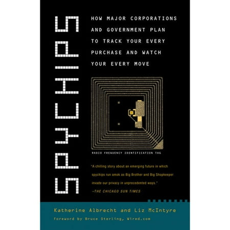 Spychips: How Major Corporations and Government Plan to Track Your Every Purchase and Watch Your Every Move