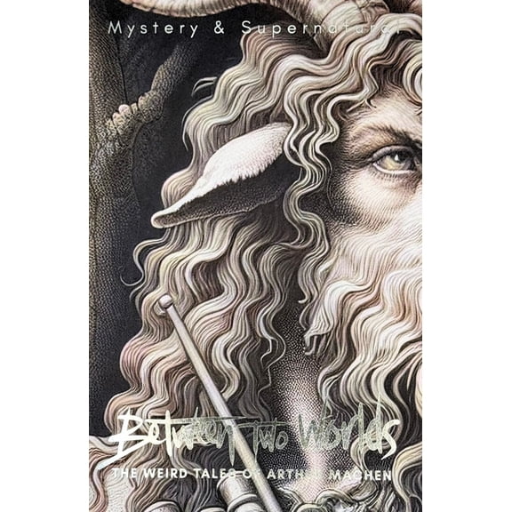 Tales of Mystery & the Supernatural Between Two Worlds: The Weird Tales of Arthur Machen, (Paperback)