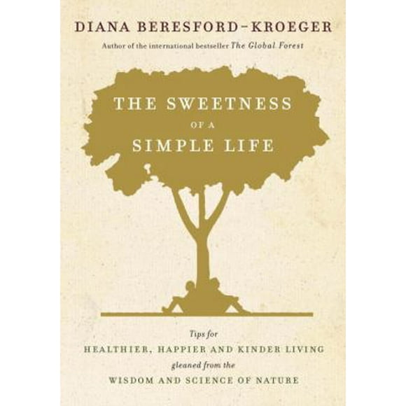 Pre-Owned The Sweetness of a Simple Life: Tips for Healthier, Happier and Kinder Living Gleaned from the Wisdom and Science of Nature (Hardcover) 0345812956 9780345812957