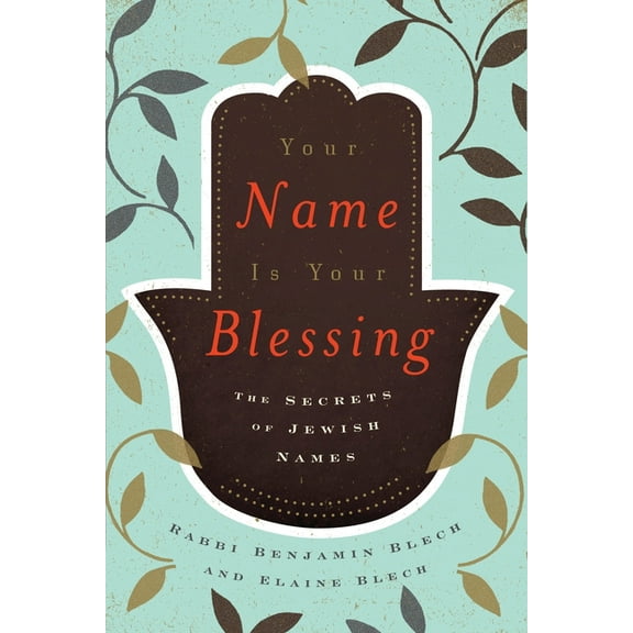 Your Name Is Your Blessing: The Secrets of Jewish Names, (Paperback)
