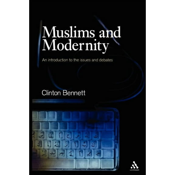 Comparative Islamic Studies Muslims and Modernity: An Introduction to the Issues and Debates, (Paperback)