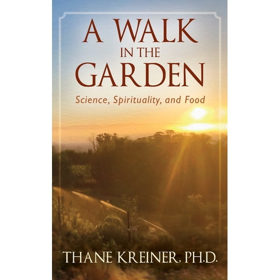 A Walk in the Garden: Science, Spirituality, and Food, (Hardcover)