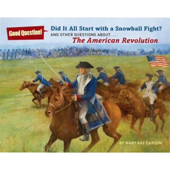 Pre-Owned Did It All Start with a Snowball Fight?: And Other Questions About... the American Revolution (Hardcover) 1402796269 9781402796265