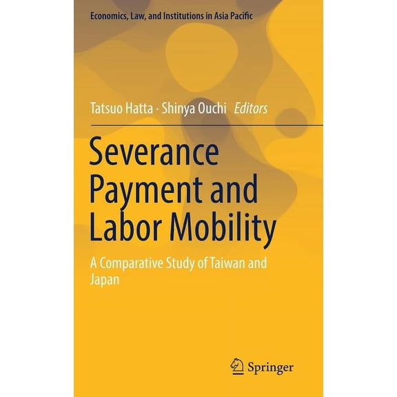 Economics, Law, and Institutions in Asia Severance Payment and Labor Mobility: A Comparative Study of Taiwan and Japan, (Hardcover)