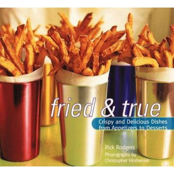 Pre-Owned Fried and True: Crispy and Delicious Dishes from Appetizers to Desserts (Paperback) 0811816060 9780811816069