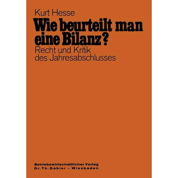 Wie Beurteilt Man Eine Bilanz?: Recht Und Kritik Des Jahresabschlusses Mit Fragen Und Antworten, (Paperback)